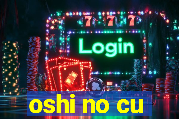 oshi no cu